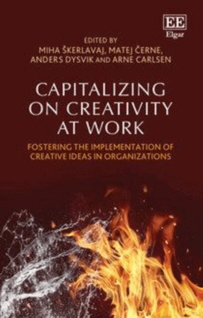 Arne Carlsen, Anders Dysvik, Matej Cerne, Miha Skerlavaj - Capitalizing on Creativity at Work, E-bok