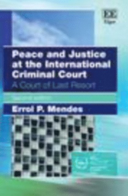 Errol P. Mendes - Peace and Justice at the International Criminal Court, E-bok