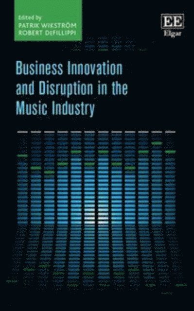 Robert DeFillippi, Patrik Wikstrom - Business Innovation and Disruption in the Music Industry, E-bok