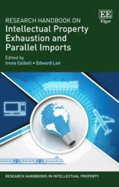 Edward Lee, Irene Calboli - Research Handbook on Intellectual Property Exhaustion and Parallel Imports, E-bok