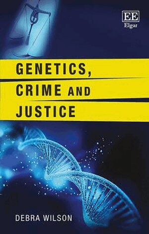 Debra Wilson - Genetics, Crime and Justice, Inbunden