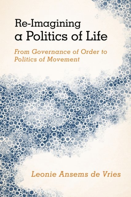 Leonie Ansems de Vries - Re-Imagining a Politics of Life, E-bok