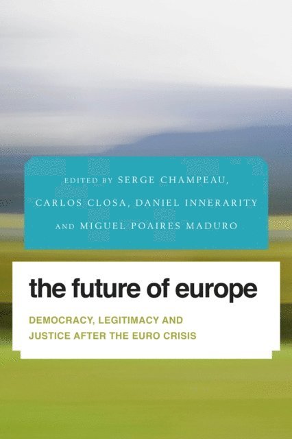 Serge Champeau, Carlos Closa, Daniel Innerarity, Miguel Poiares Maduro - Future of Europe, E-bok