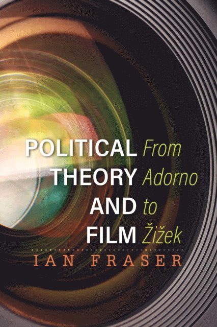 Ian Fraser - Political Theory and Film, E-bok