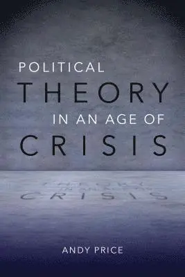 Andy Price - Political Theory in an Age of Crisis, Häftad. Tillgänglighet: Tillfälligt slut