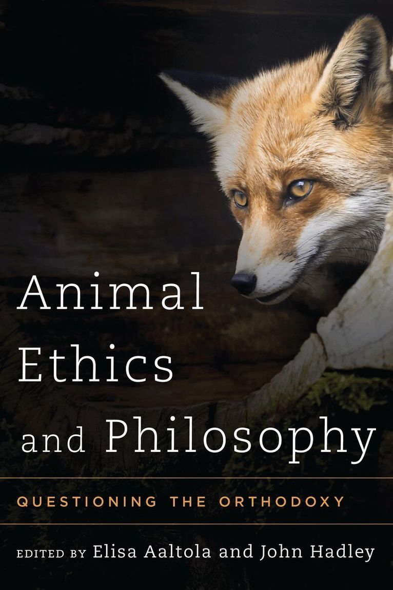 Elisa Aaltola, John Hadley - Animal Ethics and Philosophy, Inbunden