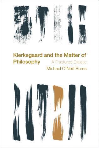 Michael O'Neill Burns - Kierkegaard and the Matter of Philosophy, Häftad