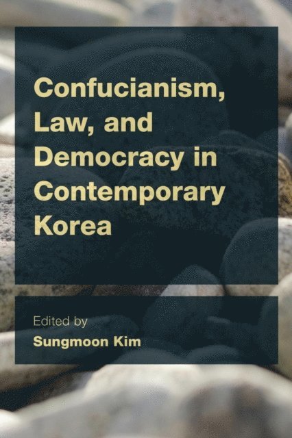Sungmoon Kim - Confucianism, Law, and Democracy in Contemporary Korea, E-bok