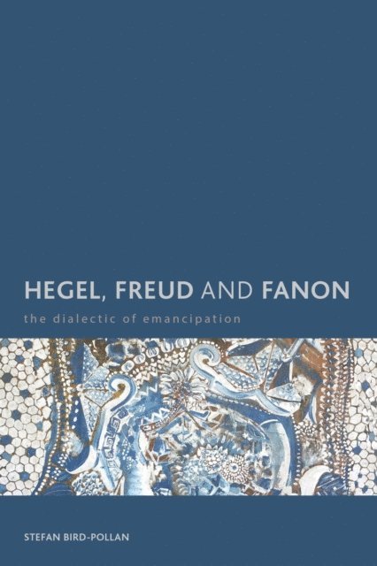 Stefan Bird-Pollan - Hegel, Freud and Fanon, E-bok