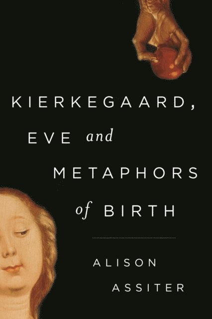 Alison Assiter - Kierkegaard, Eve and Metaphors of Birth, E-bok