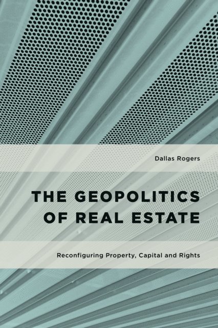 Dallas Rogers - Geopolitics of Real Estate, E-bok