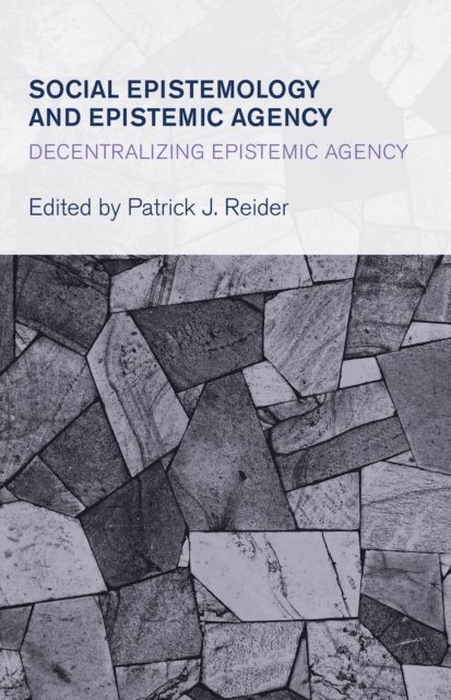 Patrick J. Reider - Social Epistemology and Epistemic Agency, E-bok