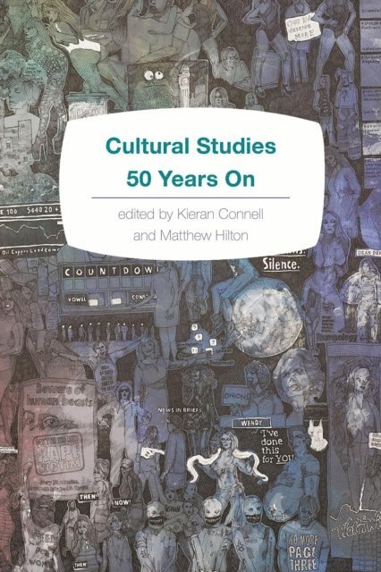 Kieran Connell, Matthew Hilton - Cultural Studies 50 Years On, E-bok