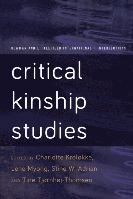 Charlotte Kroløkke, Lene  Myong, Stine Willum Adrian, Tine Tjørnhøj-Thomsen - Critical Kinship Studies, E-bok