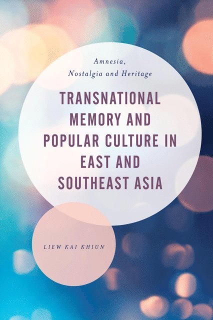 Liew Kai Khiun - Transnational Memory and Popular Culture in East and Southeast Asia, E-bok