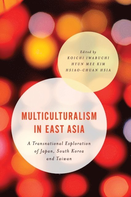 Koichi Iwabuchi, Hyun Mee  Kim, Hsiao-Chuan  Hsia - Multiculturalism in East Asia, E-bok