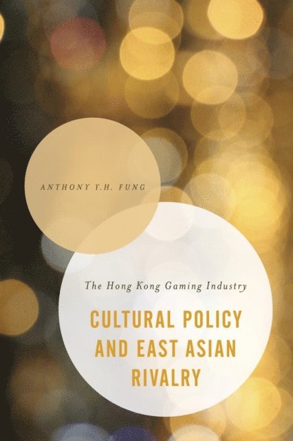 Anthony Y. H. Fung - Cultural Policy and East Asian Rivalry, E-bok