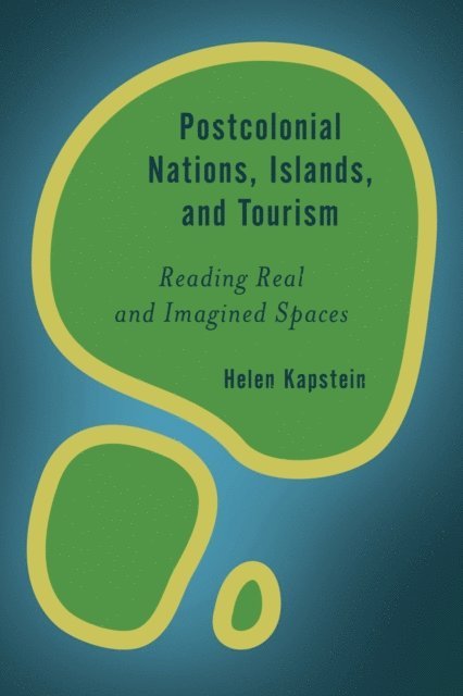 Helen Kapstein - Postcolonial Nations, Islands, and Tourism, E-bok