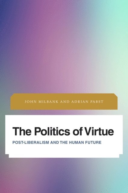 John Milbank, Adrian Pabst - Politics of Virtue, E-bok