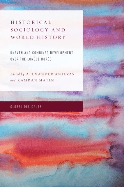 Alexander Anievas, Kamran Matin - Historical Sociology and World History, E-bok