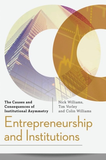 Nick Williams, Tim Vorley, Colin Williams - Entrepreneurship and Institutions, E-bok