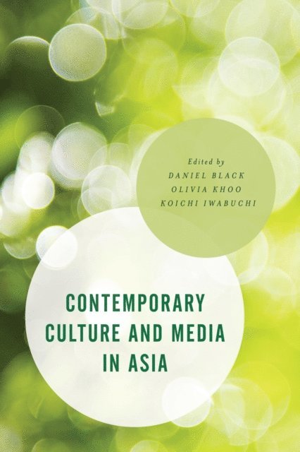 Daniel Black, Olivia Khoo, Koichi Iwabuchi - Contemporary Culture and Media in Asia, E-bok
