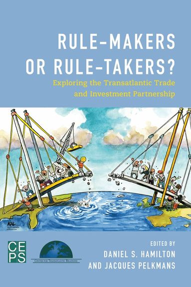 Jacques Pelkmans, Daniel S. Hamilton - Rule-Makers or Rule-Takers?, Häftad