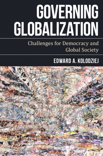 Edward A. Kolodziej - Governing Globalization, E-bok