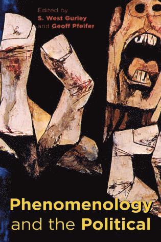 Phenomenology and the Political av S West Gurley, Geoff Pfeifer