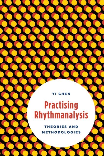 Yi Chen - Practising Rhythmanalysis, E-bok