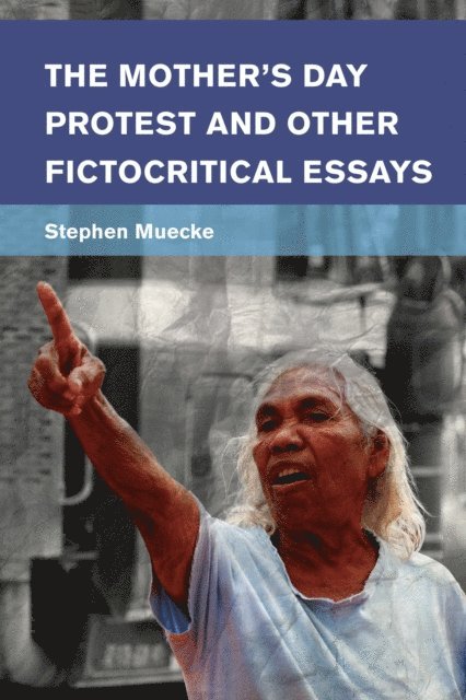Stephen Muecke - Mother's Day Protest and Other Fictocritical Essays, E-bok
