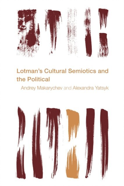 Andrey Makarychev, Alexandra Yatsyk - Lotman's Cultural Semiotics and the Political, E-bok