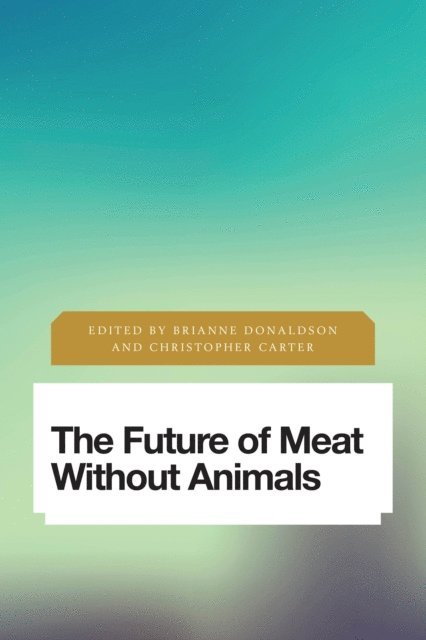 Brianne Donaldson, Christopher Carter - Future of Meat Without Animals, E-bok
