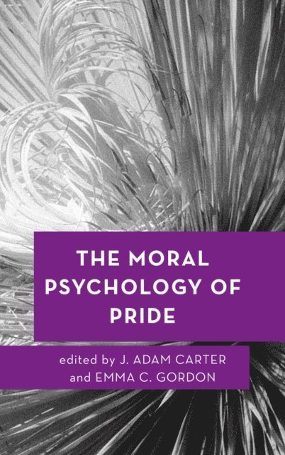 J. Adam Carter, Emma C. Gordon - Moral Psychology of Pride, E-bok