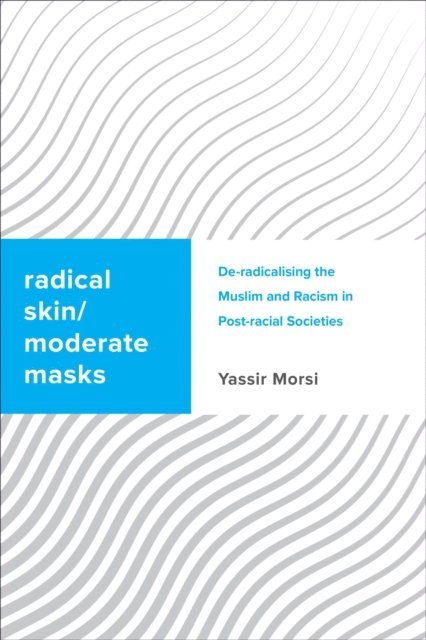 Yassir Morsi - Radical Skin, Moderate Masks, E-bok