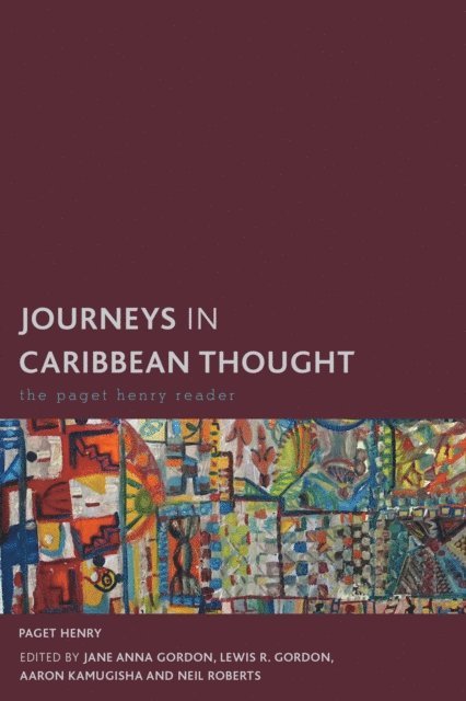 Paget Henry, Jane Anna Gordon, Lewis R. Gordon, Aaron Kamugisha, Neil Roberts - Journeys in Caribbean Thought, E-bok