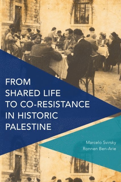Marcelo Svirsky, Ronnen Ben-Arie - From Shared Life to Co-Resistance in Historic Palestine, E-bok