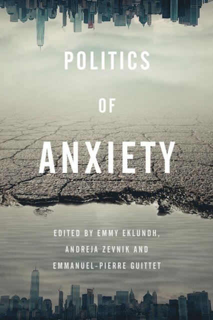 Emmy Eklundh, Andreja Zevnik, Emmanuel-Pierre Guittet - Politics of Anxiety, E-bok