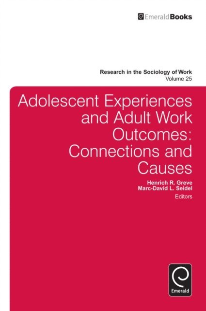 Marc-David L. Seidel, Henrich R. Greve - Adolescent Experiences and Adult Work Outcomes, E-bok