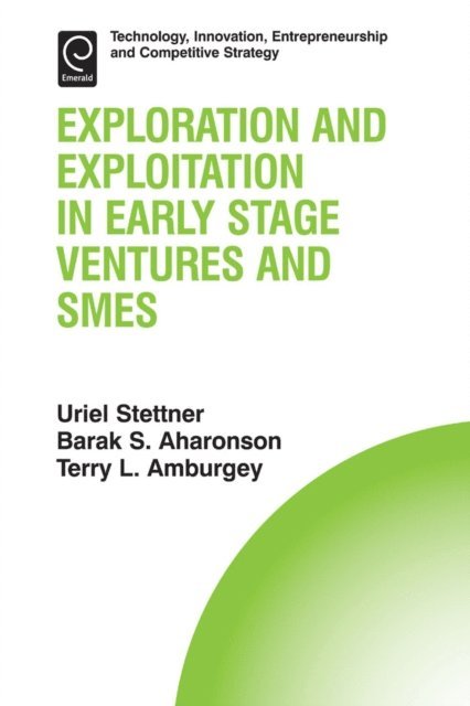 Terry L. Amburgey, Uriel Stettner, Barak S. Aharonson - Exploration and Exploitation in Early Stage Ventures and SMEs, E-bok