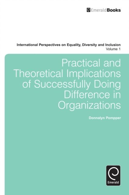 Donnalyn Pompper - Practical and Theoretical Implications of Successfully Doing Difference in Organizations, E-bok