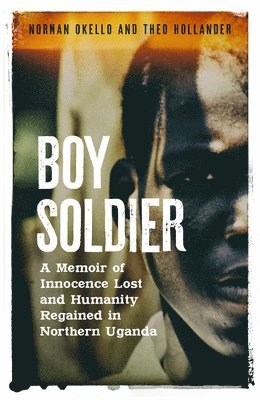 Norman Okello, Theo Hollander - Boy Soldier, Inbunden. Tillgänglighet: Lägg i varukorg