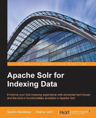 Sachin Handiekar, Anshul Johri - Apache Solr for Indexing Data, Häftad