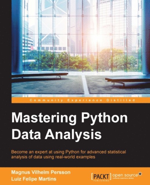 Luiz Felipe Martins, Magnus Vilhelm Persson - Mastering Python Data Analysis, E-bok
