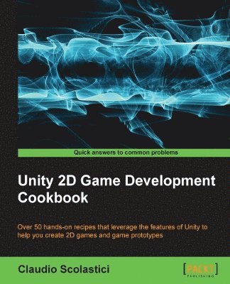 Unity 2D Game Development Cookbook av Claudio Scolastici, Claudio Scolastici, Claudio Scoalstici