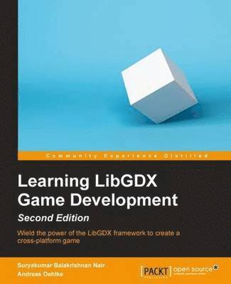 Learning LibGDX Game Development - Second Edition: Wield the power of the LibGDX framework to create a cross-platform game