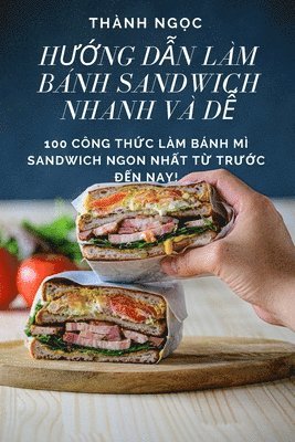 Thành Ngọc - HƯỚng DẪn Làm Bánh Sandwich Nhanh VÀ DỄ, Häftad. Tillgänglighet: Tillfälligt slut