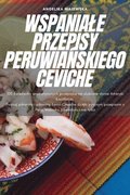 Wspaniale Przepisy Peruwia&#323;skiego Ceviche