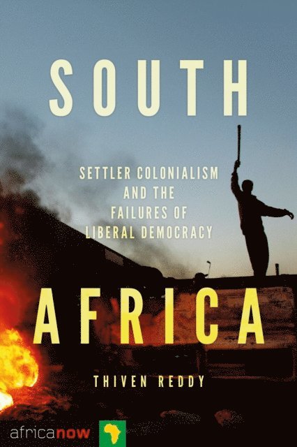 Doctor Thiven Reddy - South Africa, Settler Colonialism and the Failures of Liberal Democracy, E-bok