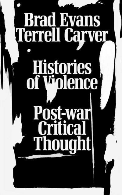 Brad Evans, Terrell Carver - Histories of Violence, E-bok